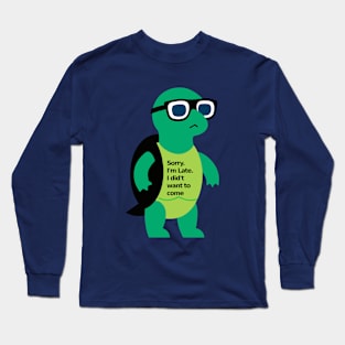 Sorry I'm late, I didn't want to come with a turtle wearing a watch and sunglasses. Long Sleeve T-Shirt